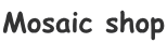 Mosaic shop
