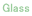 Glass
